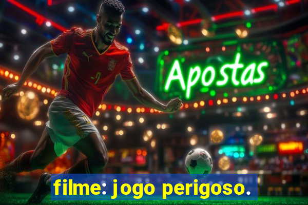 filme: jogo perigoso.